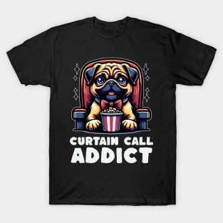 Curtain Call Addict Pug Lover Movie Lover T-Shirt